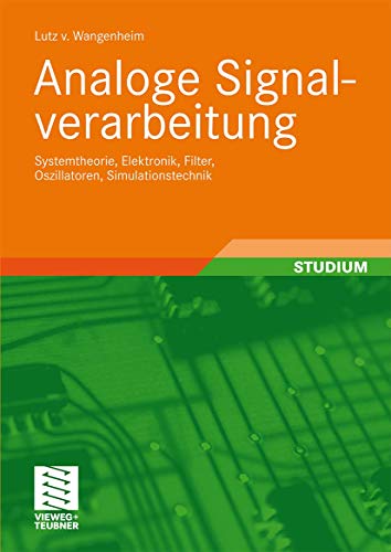 Analoge Signalverarbeitung: Systemtheorie, Elektronik, Filter, Oszillatoren, Simulationstechnik (German Edition) von Vieweg+Teubner Verlag