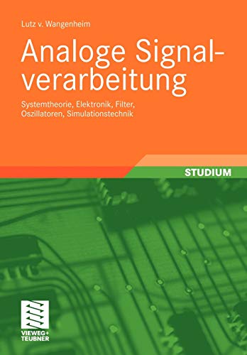 Analoge Signalverarbeitung: Systemtheorie, Elektronik, Filter, Oszillatoren, Simulationstechnik (German Edition)