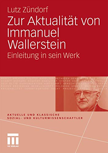 Zur Aktualität von Immanuel Wallerstein: Einleitung in sein Werk (Aktuelle und klassische Sozial- und Kulturwissenschaftler innen) von VS Verlag für Sozialwissenschaften