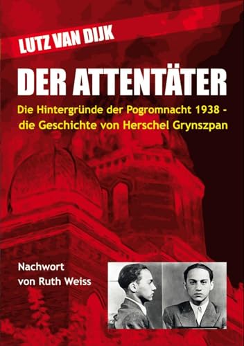Der Attentäter: Die Hintergründe der Pogromnacht 1938 - die Geschichte von Herschel Grynszpan von Mediengruppe Neuer Weg