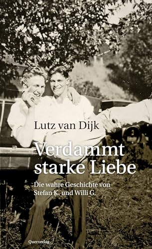 Verdammt starke Liebe: Die wahre Geschichte von Stefan K. und Willi G.