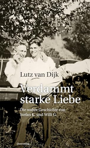 Verdammt starke Liebe: Die wahre Geschichte von Stefan K. und Willi G. Verdammt starke Liebe: Die wahre Geschichte von Stefan K. und Willi G.