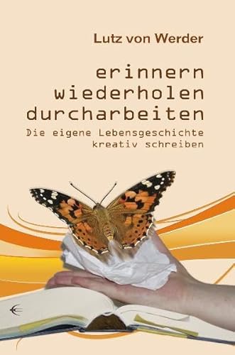 Erinnern, Wiederholen, Durcharbeiten: Die eigene Lebensgeschichte kreativ schreiben von Schibri-Verlag