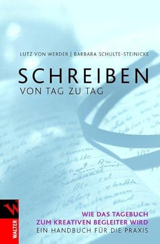 Schreiben von Tag zu Tag: Wie das Tagebuch zum kreativen Begleiter wird. Ein Handbuch für die Praxis von Walter Verlag