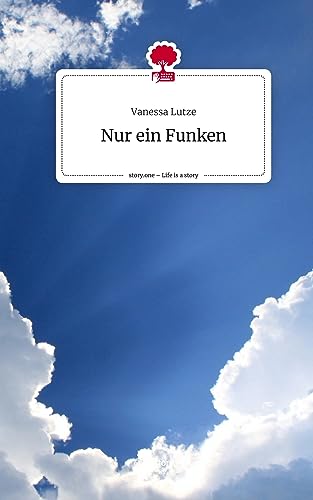 Nur ein Funken. Life is a Story - story.one von story.one publishing