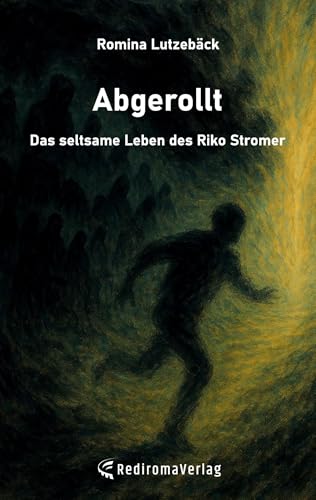 Abgerollt: Das seltsame Leben des Riko Stromer von Rediroma-Verlag