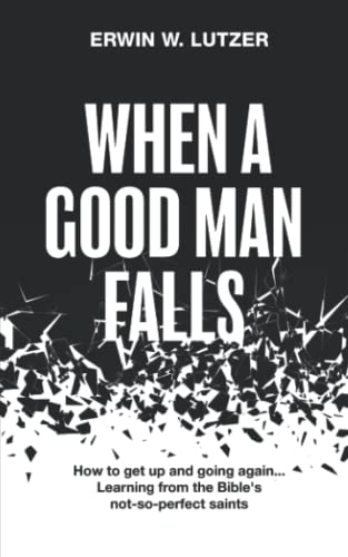 When A Good Man Falls: How To Get Up And Going Again... Learning From The Bible's Not-So-Perfect Saints von Independently published