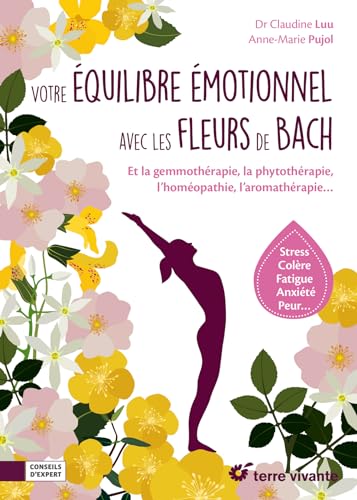 Votre équilibre émotionnel avec les fleurs de bach: Et la gemmothérapie, la phytothérapie, l'homéopathie, l'aromathérapie ... von TERRE VIVANTE