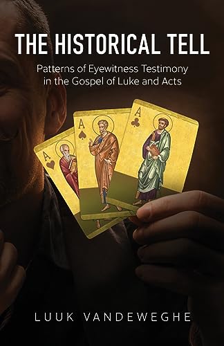 The Historical Tell: Patterns of Eyewitness Testimony in the Gospel of Luke and Acts The Historical Tell: Patterns of Eyewitness Testimony in the Gospel of Luke and Acts