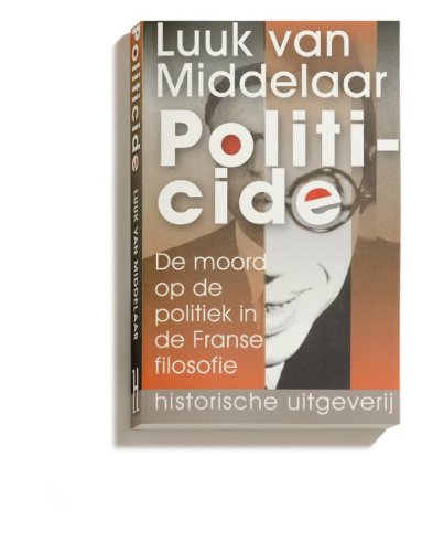 Politicide: de moord op de politiek in de Franse filosofie von Historische Uitgeverij Groningen