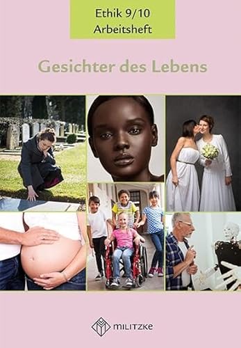 Gesichter des Lebens_Neubearbeitung: Arbeitsheft Ethik Klassen 9/10 (Gesichter des Lebens_Neubearbeitung: Lehrwerkreihe Klassen 5-10)