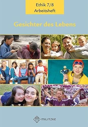 Gesichter des Lebens_Neubearbeitung: Arbeitshefte Ethik Klassen 7/8 (Gesichter des Lebens_Neubearbeitung: Lehrwerkreihe Klassen 5-10) von MILITZKE VERLAG GMBH
