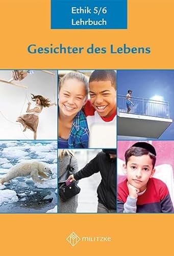 Gesichter des Lebens_Neubearbeitung: Lehrbuch Ethik Klassen 5/6 (Gesichter des Lebens_Neubearbeitung: Lehrwerkreihe Klassen 5-10) von Militzke Verlag GmbH