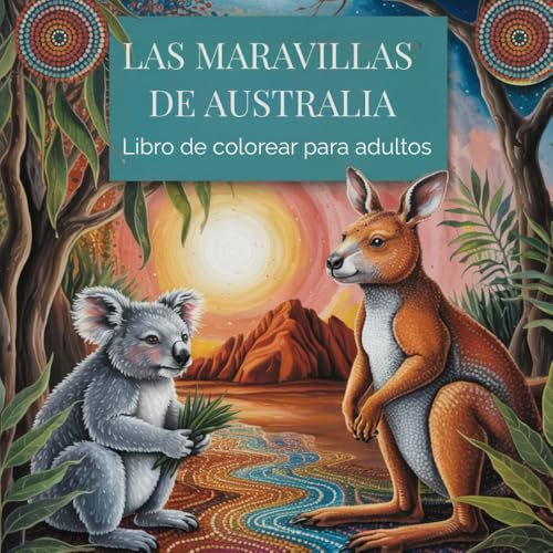 Las maravillas de Australia: Libro de colorear para adultos para relajarse, practicar la atención plena, controlar el estrés y desarrollar la creatividad, acompañado de datos curiosos von Independently published