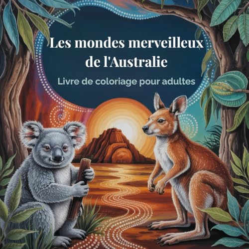 Les mondes merveilleux de l'Australie: Livre de coloriage pour adultes pour la détente, la pleine conscience, la gestion du stress et la créativité, accompagné d'anecdotes amusantes von Independently published