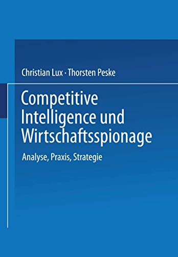 Competitive Intelligence und Wirtschaftsspionage. Analyse, Praxis, Strategie