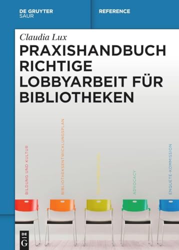 Praxishandbuch Richtige Lobbyarbeit für Bibliotheken (De Gruyter Reference)