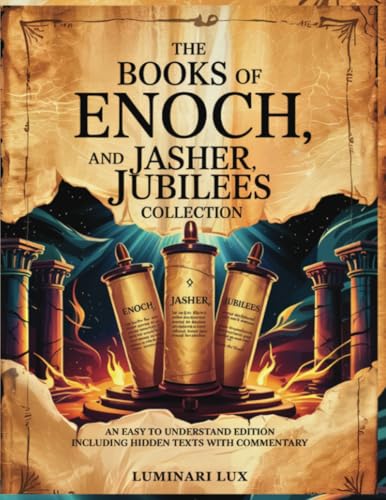 The Books of Enoch, Jasher and Jubilees Collection: An Easy to Understand Edition Including Hidden Texts With Commentary von PublishDrive