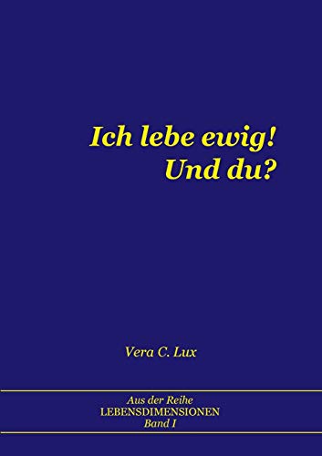 Ich lebe ewig! Und du? (Lebensdimensionen) von Books on Demand