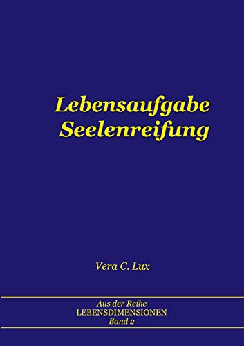 Lebensaufgabe Seelenreifung (Lebensdimensionen, Band 2)