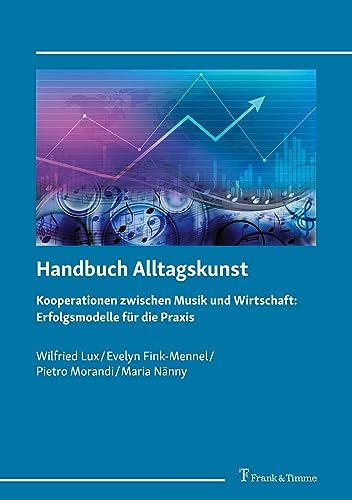 Handbuch Alltagskunst: Kooperationen zwischen Musik und Wirtschaft: Erfolgsmodelle für die Praxis