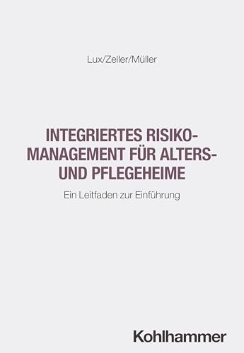 Integriertes Risikomanagement für Alters- und Pflegeheime: Ein Leitfaden zur Einführung von W. Kohlhammer GmbH
