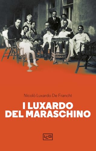 I Luxardo del Maraschino (I leggeri) von LEG Edizioni