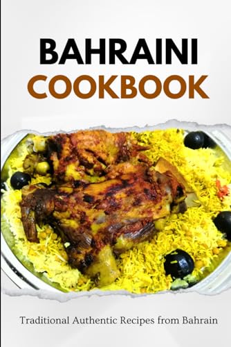 Bahraini Cookbook: Traditional Authentic Recipes from Bahrain (Middle Eastern food) von Independently published