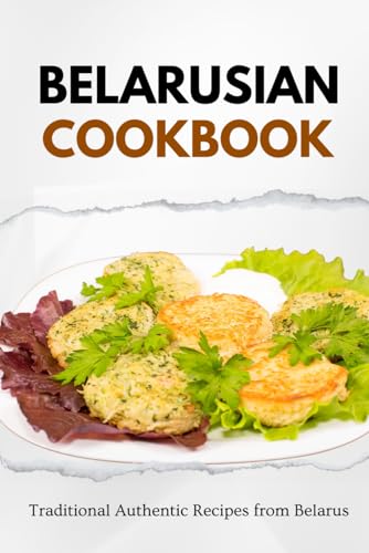 Belarusian Cookbook: Traditional Authentic Recipes from Belarus (European food) von Independently published