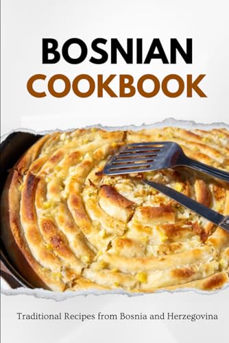 Bosnian Cookbook: Traditional Recipes from Bosnia and Herzegovina (Balkan food) von Independently published