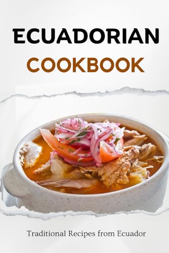 Ecuadorian Cookbook: Traditional Recipes from Ecuador (Latin American Food) von Independently published