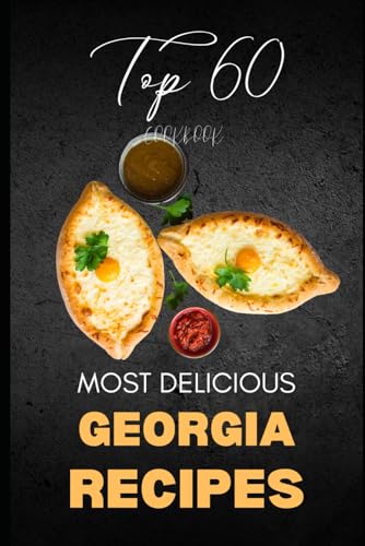 Georgia Cookbook: Top 60 Most Delicious Georgia Recipes von Independently published