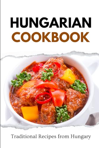 Hungarian Cookbook: Traditional Recipes from Hungary (European food) von Independently published