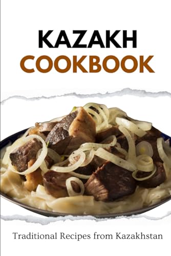 Kazakh Cookbook: Traditional Recipes from Kazakhstan (Asian Food) von Independently published