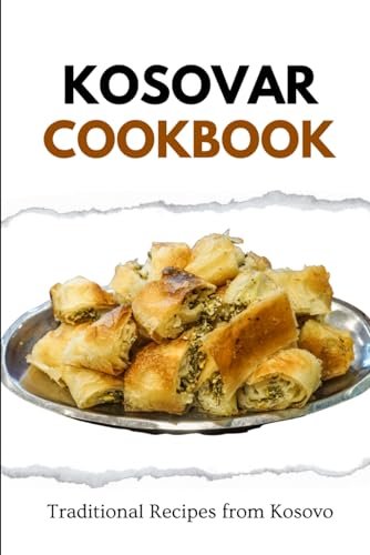 Kosovar Cookbook: Traditional Recipes from Kosovo (European food) von Independently published