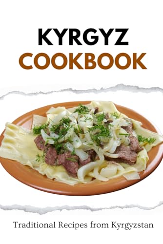 Kyrgyz Cookbook: Traditional Recipes from Kyrgyzstan (Asian Food) von Independently published