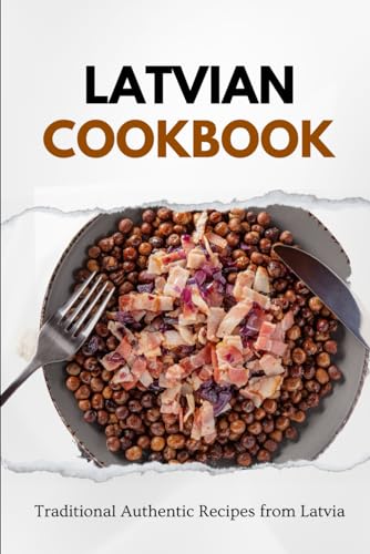 Latvian Cookbook: Traditional Authentic Recipes from Latvia (European food) von Independently published