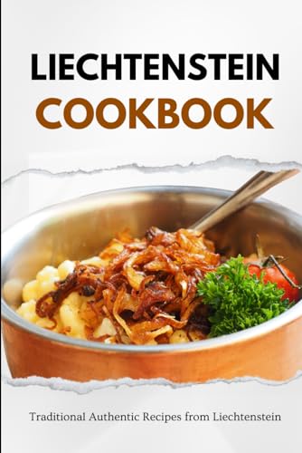 Liechtenstein Cookbook: Traditional Authentic Recipes from Liechtenstein (European food)