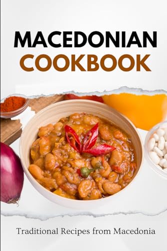 Macedonian Cookbook: Traditional Recipes from Macedonia (Balkan food) von Independently published
