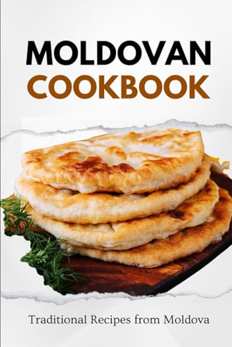 Moldovan Cookbook: Traditional Recipes from Moldova (European food) von Independently published