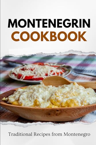 Montenegrin Cookbook: Traditional Recipes from Montenegro (Balkan food) von Independently published