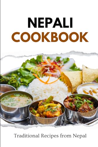 Nepali Cookbook: Traditional Recipes from Nepal (Asian Food)