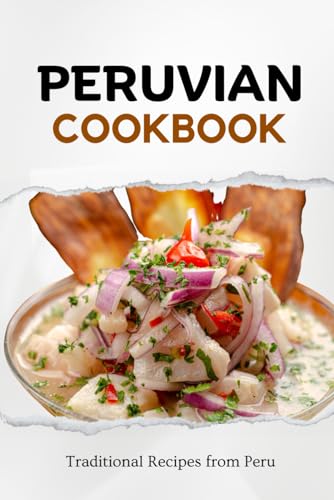 Peruvian Cookbook: Traditional Recipes from Peru (Latin American Food)