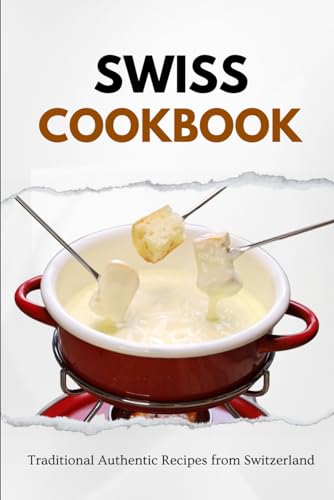 Swiss Cookbook: Traditional Authentic Recipes from Switzerland (European food) von Independently published