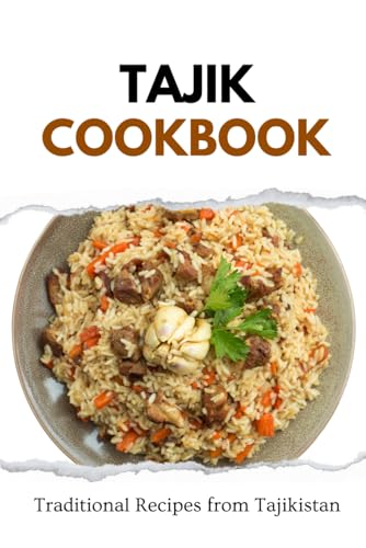 Tajik Cookbook: Traditional Recipes from Tajikistan (Asian Food)