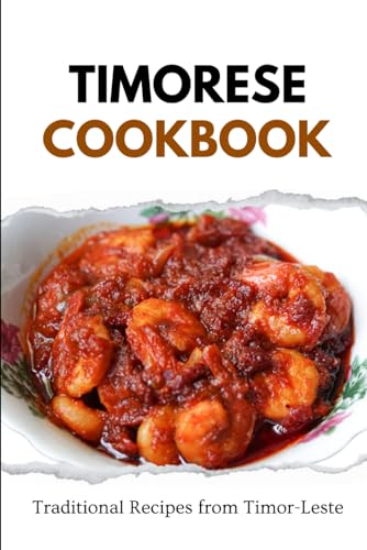 Timorese Cookbook: Traditional Recipes from Timor-Leste (Asian Food) von Independently published