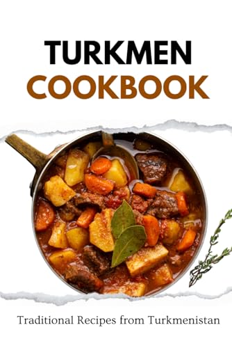 Turkmen Cookbook: Traditional Recipes from Turkmenistan (Asian Food) von Independently published