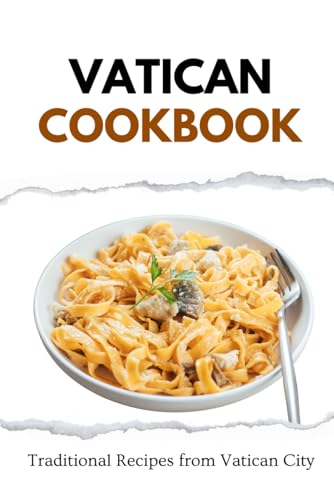 Vatican Cookbook: Traditional Recipes from Vatican City (European food) von Independently published