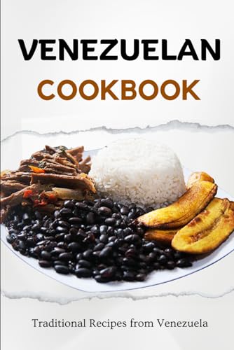 Venezuelan Cookbook: Traditional Recipes from Venezuela (Latin American Food)