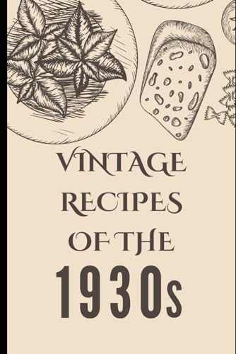 Vintage Recipes of the 1930s von Independently published
